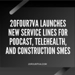 20four7VA Launches New Service Lines for Podcast, Telehealth, and Construction SMEs